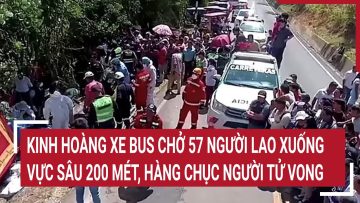 Kinh hoàng xe bus chở 57 người lao xuống vực sâu 200 mét, hàng chục người tử vong