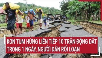 Kon Tum hứng liên tiếp 10 trận động đất trong 1 ngày, người dân rối loạn