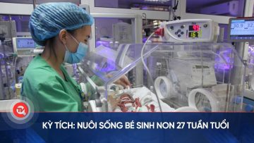 Kỳ tích: Nuôi sống bé sinh non 27 tuần tuổi | Truyền hình Quốc hội Việt Nam