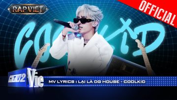 LẠI LÀ DG HOUSE – CoolKid | Rap Việt 2024 [Mv Lyrics]