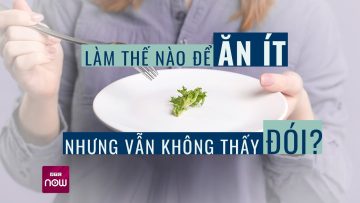 Làm thế nào để ăn ít nhưng vẫn không thấy đói? | VTC Now