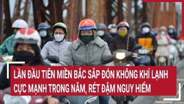 Lần đầu tiên miền Bắc sắp đón không khí lạnh cực mạnh trong năm, rét đậm nguy hiểm