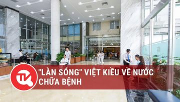 Làn sóng Việt Kiều về nước chữa bệnh | Truyền hình Quốc hội Việt Nam