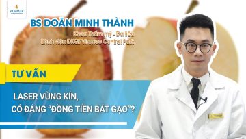 Laser làm đẹp vùng kín, có đáng “đồng tiền bát gạo”?