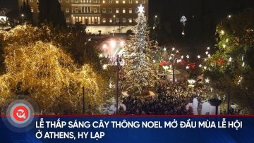 Lễ thắp sáng cây thông Noel mở đầu mùa lễ hội ở Athens, Hy Lạp | Truyền hình Quốc hội Việt Nam