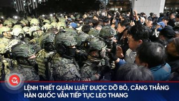 Lệnh thiết quân luật được dỡ bỏ, căng thẳng Hàn Quốc vẫn tiếp tục leo thang