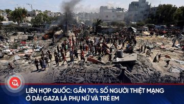 Liên hợp quốc: Gần 70% số người thiệt mạng ở Dải Gaza là phụ nữ và trẻ em