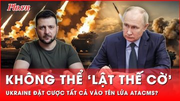 Liên tiếp nã tên lửa ATACMS vào Nga có giúp Ukraine giành lại ưu thế trên chiến trường?