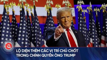 Lộ diện thêm các vị trí chủ chốt trong chính quyền ông Trump | Truyền hình Quốc hội Việt Nam