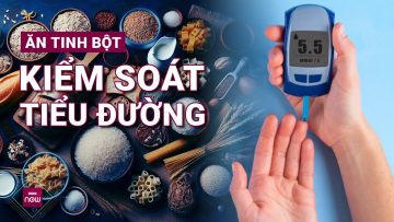 Loại bỏ nỗi lo đường huyết tăng vọt: Bí mật nằm ở cách lựa chọn tinh bột | VTC Now