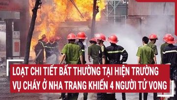 Loạt chi tiết bất thường tại hiện trường vụ cháy ở Nha Trang khiến 4 người tử vong