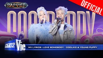 LOVE SOMEBODY – CoolKid, YoungPuppy | Rap Việt 2024 [Mv Lyrics]