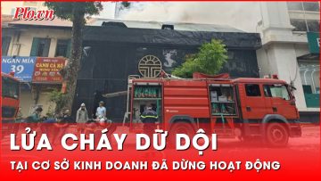 Lửa cháy dữ dội, khói cao nghi ngút tại cơ sở kinh doanh đã dừng hoạt động ở Hà Nội | Tin nhanh