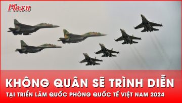 Lực lượng Không quân sẽ trình diễn tại Triển lãm Quốc phòng quốc tế Việt Nam 2024 | Thời sự