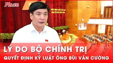 Lý do Bộ Chính trị quyết định thi hành kỷ luật đối với ông Bùi Văn Cường | Thời sự