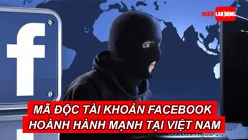 Mã độc đánh cắp tài khoản Facebook hoành hành mạnh tại Việt Nam | Báo Người Lao Động