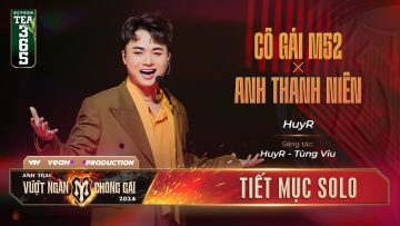 Mashup CÔ GÁI M52 & ANH THANH NIÊN- ANH TÀI HUYR | Tiết mục SOLO Tại Anh Trai Vượt Ngàn Chông Gai