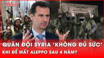 Mất Aleppo vào tay phiến quân sau 4 năm kiểm soát, chính phủ Syria ‘thiệt đơn thiệt kép’