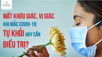 Mất khứu giác, vị giác khi mắc COVID-19: Tự khỏi hay cần điều trị?