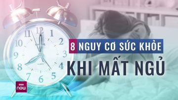 Mất ngủ, ngủ không đủ giấc: Cẩn thận 8 nguy cơ sức khỏe nghiêm trọng này | VTC Now