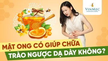 Mật ong có giúp chữa trào ngược dạ dày không?| BS Đồng Xuân Hà – BV Vinmec Hạ Long