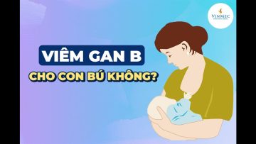 Mẹ bị viêm gan B có nên cho con bú không?