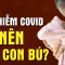 Mẹ nhiễm COVID, có nên cho con bú?