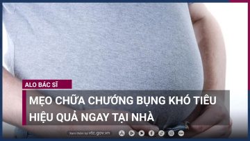 Mẹo chữa chướng bụng khó tiêu hiệu quả ngay tại nhà | VTC Now