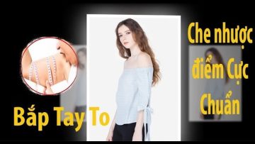 MẸO DIỆN ĐỒ CỰC CHUẨN CHO CÔ NÀNG SỞ HỮU BẮP TAY TO