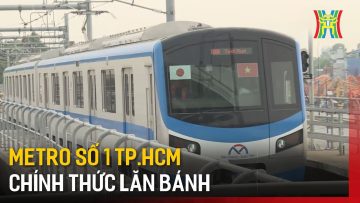 Metro số 1 Tp.HCM chính thức lăn bánh | Tin tức