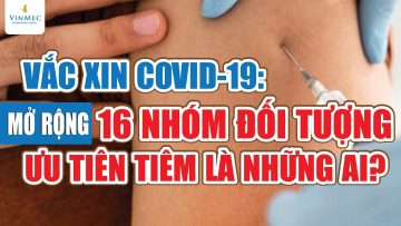 Mở rộng 16 nhóm đối tượng ưu tiên tiêm COVID-19 là những ai?