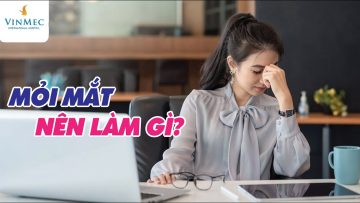 Mỏi mắt làm gì cho hết ngay?