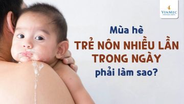 Mùa hè, trẻ nôn nhiều lần trong ngày, làm thế nào?