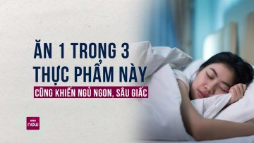 Muốn có giấc ngủ ngon, bạn nên quan tâm những loại “thần dược” này! | VTC Now