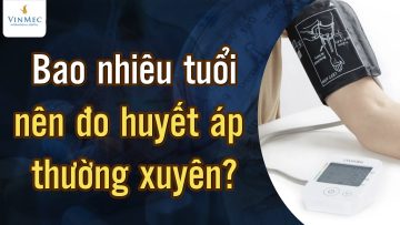 Muốn tầm soát tăng huyết áp, bao nhiêu tuổi cần đo? Bao lâu đo 1 lần?