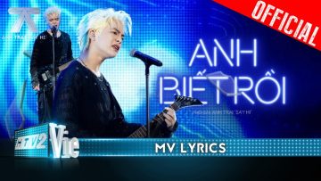 [MV LYRICS] ANH BIẾT RỒI – RHYDER | Anh Trai Say Hi