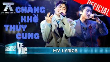 [MV LYRICS] CHÀNG KHỜ THUỶ CUNG – Negav ft. GREY D | Anh Trai Say Hi