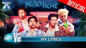 [MV LYRICS] NGẠO NGHỄ – RHYDER, HURRYKNG, Atus, Isaac | Anh Trai Say Hi