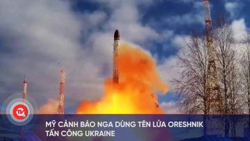 Mỹ cảnh báo Nga dùng tên lửa Oreshnik tấn công Ukraine | Truyền hình Quốc hội Việt Nam