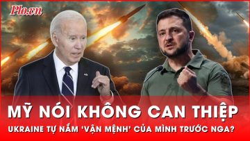 Mỹ khẳng định không can thiệp, Ukraine tự quyết ‘vận mệnh’ trong xung đột với Nga?