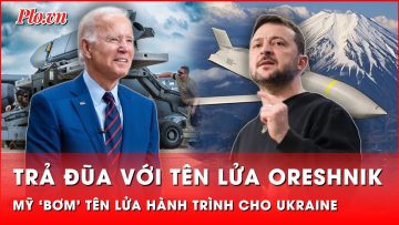 Mỹ sắp cho Ukraine tên lửa hành trình để trả đũa siêu vượt âm Oreshnik của Nga | Thời sự quốc tế