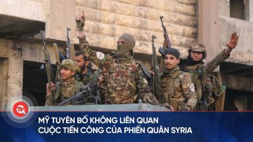 Mỹ tuyên bố không liên quan cuộc tiến công của phiến quân Syria | Truyền hình Quốc hội Việt Nam