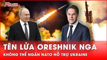 NATO không mảy may lo sợ trước sức mạnh tên lửa Oreshnik, vẫn quyết tâm hỗ trợ Ukraine