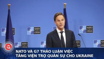 NATO và G7 thảo luận việc tăng viện trợ quân sự cho Ukraine | Truyền hình Quốc hội Việt Nam