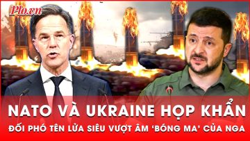 NATO và Ukraine họp khẩn, đối phó tên lửa siêu vượt âm ‘bóng ma’ Oreshnik của Nga | Thời sự quốc tế