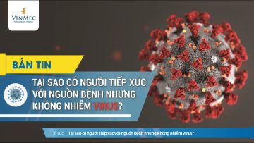 nCoV: Tại sao có người tiếp xúc với nguồn bệnh nhưng không nhiễm virus?