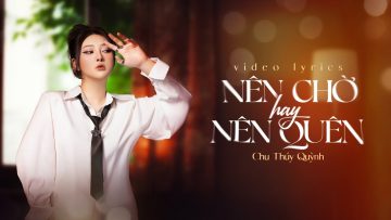 Nên Chờ Hay Nên Quên – Chu Thúy Quỳnh Live x Yan Nguyễn | Official Lyrics Video