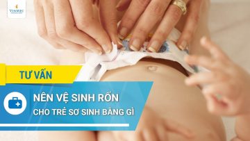 Nên vệ sinh rốn trẻ sơ sinh bằng gì?