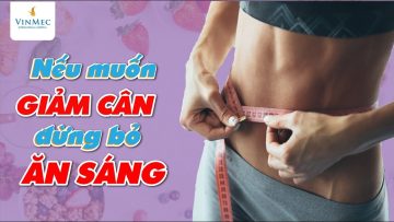 Nếu muốn giảm cân, đừng bỏ ăn sáng – Đây là lý do