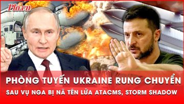 Nga dồn dập tấn công ác liệt sau ‘cú đúp’ tên lửa ATACMS và Storm Shadow của Ukraine